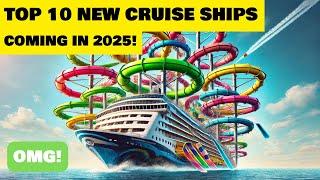 TOP 10 CRUISE SHIPS IN 2025 (New ships from Royal Caribbean, NCL, and more!)