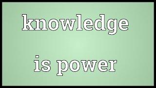 Knowledge is power Meaning