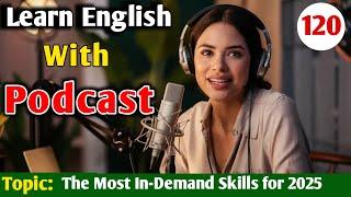 The Most In-Demand Skills for 2025 | Learn English With Podcast | English Learning Podcast