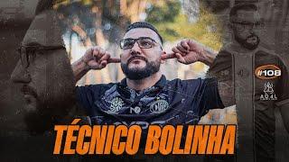 ALEM DAS 4 LINHAS #108 - TÉCNICO BOLINHA