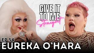 EUREKA O'HARA | Give It To Me Straight | Ep 54