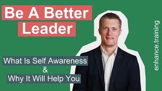 What Is Self Awareness And Why Improving It Will Make You A Better Leader