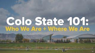 Colo State 101: Who We Are + Where We Are