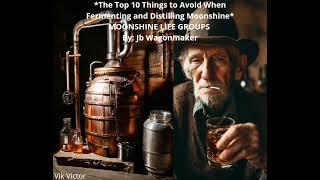 *The Top 10 Things to Avoid When Fermenting and Distilling Moonshine*