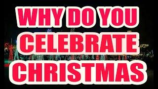 Why Do You Celebrate Christmas