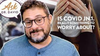 Is COVID JN.1. Really Something to Worry About? | Ask Dr. David