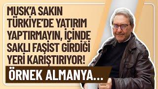 MUSK’A TÜRKİYE’DE YATIRIM YAPTIRMAYIN, İÇİNDE SAKLIFAŞİST GİRDİĞİ YERİ KARIŞTIRIYOR! ÖRNEK ALMANYA