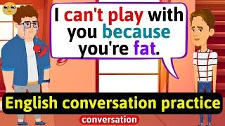 Practice English Conversation (Bullying for being fat) Improve English Speaking Skills