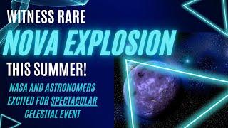 Witness Rare Nova Explosion This Summer! NASA & Astronomers Excited for Spectacular Celestial Event