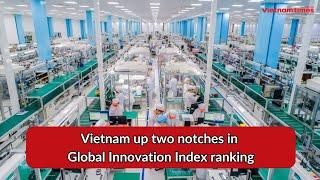 Vietnam up two notches in Global Innovation Index ranking