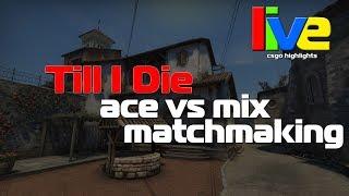 Till I Die vs mix @ matchmaking