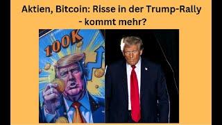 Aktien, Bitcoin - Risse in der Trump-Rally: kommt mehr? Videoausblick