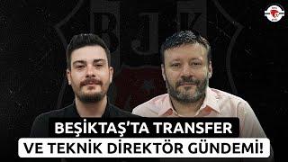 Beşiktaş'ta Transfer ve Teknik Direktör Gündemi! | Son Dakika Beşiktaş Haberleri