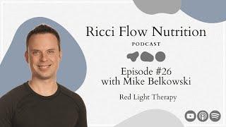 Mike Belkowski: Red Light Therapy | Ricci Flow Nutrition Podcast