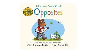 Tales From Acorn Wood: Opposites | Julia Donaldson & Axel Scheffler | Read Aloud | Storytime