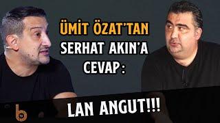 Ümit Özat'tan Serhat Akın'a: Sen Mi Beni Kaptan Yaptın?