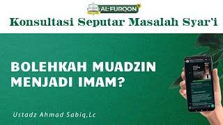 BOLEHKAH MUADZIN MENJADI IMAM? | Ustadz Ahmad Sabiq, Lc.  حَفِظَهُ اللهُ تَعَالَى