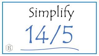 How to Simplify the Fraction 14/5  (and as a Mixed Fraction)