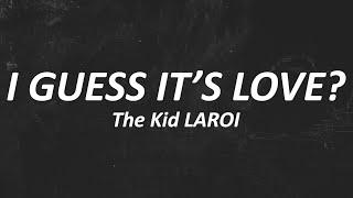 The Kid LAROI - GUESS IT'S LOVE (Lyrics)
