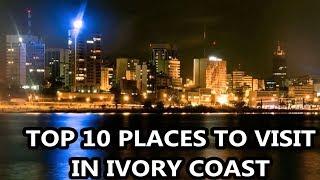 Best Places To Visit - IVORY COAST | Travel & Tourism