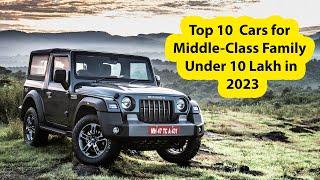 Top 10 Cars for Middle Class Family Under 10 Lakh in 2023