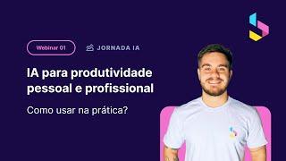 Curso Jornada Inteligência Artificial - Como usar IA para produtividade pessoal e profissional