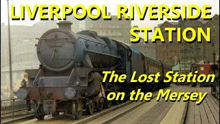 Liverpool Riverside Station. The lost station on the Mersey. Merseyrail History