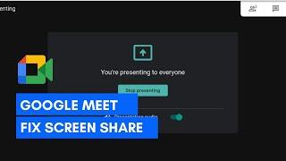 How To Fix Google Meet Share Screen Not Working on Windows 10 Problem