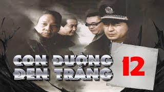 CON ĐƯỜNG ĐEN TRẮNG - Tập 12 │ Phim Hành Động Trinh Thám Phá Án Siêu Đỉnh 2023
