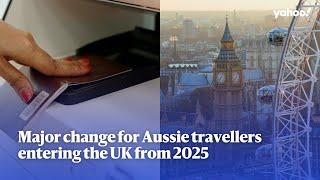 Major change for Aussie travellers entering the UK from 2025 | Yahoo Australia