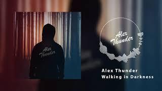 Walking in Darkness - Alex Thunder (Official Video)