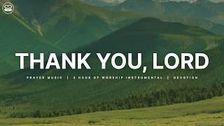 Thank You, Lord: 3 Hours of Instrumental Worship | Prayer & Quiet Time