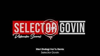 Meri Zindagi Hai Tu Remix | Selector Govin