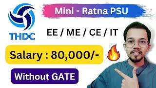 THDC - Engineer | Salary : 80,000 /-  EE / ME / CE / IT - Mini Ratna PSU