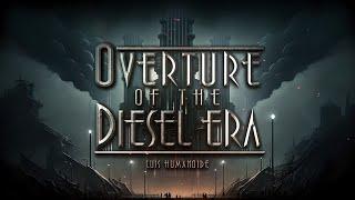 Overture of the Diesel Era - Dieselpunk Orchestral Music