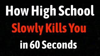 How High School Slowly Kills You in 60 Seconds