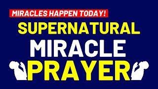 MIRACLES HAPPEN TODAY! - SUPERNATURAL MIRACLE PRAYER - PRAYERS THAT BRINGS MIRACLES