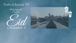 Eid Mubarak from Trails of Eurasia TV!