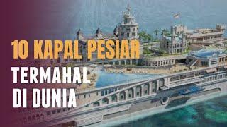 10 Kapal Pesiar yang Paling Mahal di Dunia