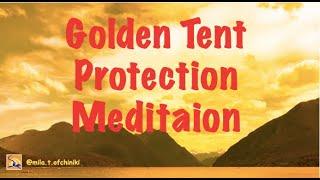 Guided Meditation with Golden Tent for Protection, Cleansing, Empowering, Releasing negative energy