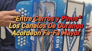 Entre Cerros y Pinos-Los Canelos De Durango-Acordeon Fa-Fa Mayor