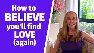 How to believe you’ll find love (again)