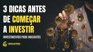 Investimentos para Iniciantes: 3 Dicas Antes de Começar a Investir