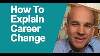 How to Explain Why You Changed Careers in Job Interview