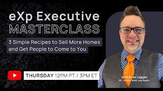 eXp Executive Masterclass: 3 Simple Recipes to Sell More Homes and Get People to Come to You