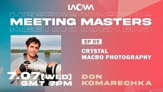 Laowa by Venus Optics: Laowa Meeting Masters 2021 Ep.9 - Crystal Macro Photography