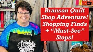 Branson Quilt Shop Adventure! Shopping Finds and "Must-See"  Stops!