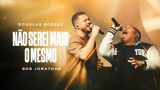 Douglas Borges feat Bob Jonathan - Não serei mais o mesmo [ CLIPE OFICIAL ]