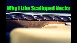 Scalloped Fretboard (Why I Like A Scalloped Guitar Neck)