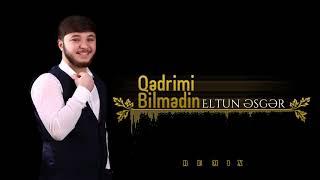 Eltun Esger - Qedrimi Bilmedi